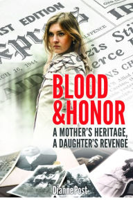 Title: Blood and Honor: A Mother’s Heritage, A Daughter’s Revenge, Author: Dianne Post