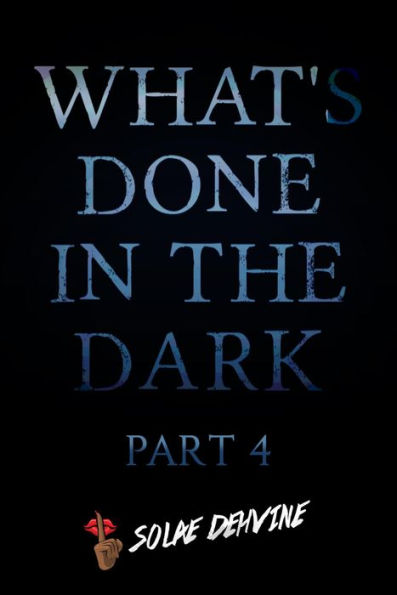 What's Done in the Dark: Part 4 (What's Done in the Dark Series, #4)