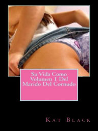 Title: Su Vida Como Volumen 1 Del Marido Del Cornudo, Author: Kat Black