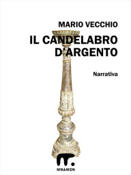 Title: Il candelabro d'argento, Author: Mario Vecchio