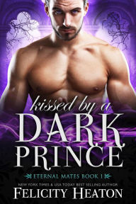 Title: Kissed by a Dark Prince (Eternal Mates Paranormal Romance Series Book 1), Author: Felicity Heaton