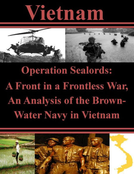 Operation Sealords - A Front in a Frontless War, an Analysis of the Brown-Water Navy in Vietnam