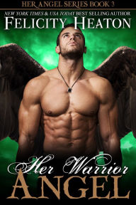 Title: Her Warrior Angel (Her Angel Romance Series Book 3), Author: Felicity Heaton