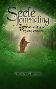 Title: Seele Journaling - Lehren aus der Vergangenheit., Author: Karen Valiquette