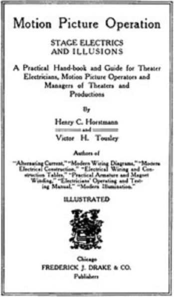 Motion Picture Operation, Stage Electrics and Illusions: A Practical Hand-book