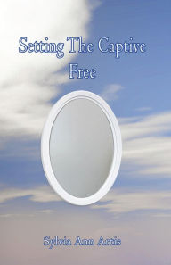 Title: Setting the Captive Free, Author: Sylvia Ann Artis