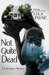 Title: Not Quite Dead (A Lowcountry Mystery), Author: Lyla Payne