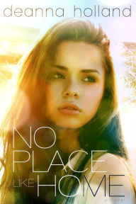 Title: No Place Like Home: A Novel, Author: DeAnna Holland