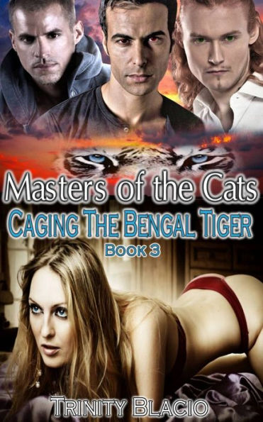 Caging the Bengal Tiger, Book Three of the Masters of the Cats Series