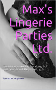 Title: Max's Lingerie Parties Ltd, Author: Gustav Jorgenson