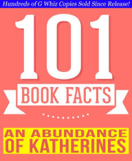 Title: An Abundance of Katherines - 101 Amazing Facts You Didn't Know, Author: G Whiz