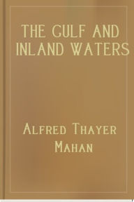 Title: The Gulf and Inland Waters, Author: A. T. Mahan