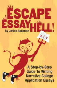 Title: Escape Essay Hell!: A Step-by-Step Guide to Writing Narrative College Application Essays, Author: Janine Robinson