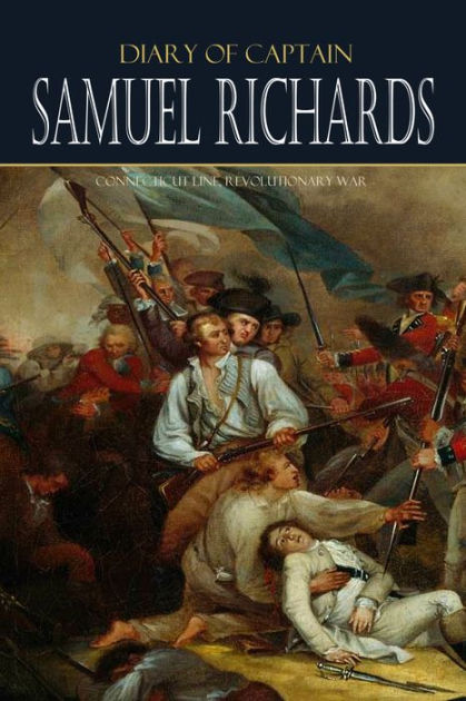 Diary of Captain Samuel Richards: Connecticut Line, Revolutionary War ...