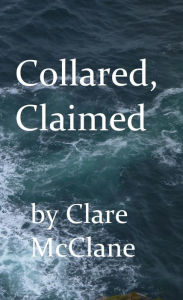 Title: Collared, Claimed, Author: Clare McClane