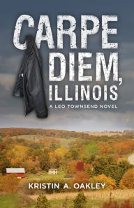 Title: Carpe Diem, Illinois, Author: Kristin Oakley