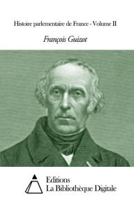 Title: Histoire parlementaire de France - Volume II, Author: François Guizot