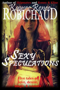 Title: Sexy Speculations, Author: Kaysee Renee Robichaud