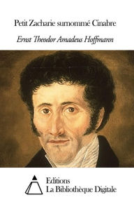 Title: Petit Zacharie surnommé Cinabre, Author: Ernst Theodor Amadeus Hoffmann
