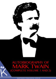 Title: Autobiography of Mark Twain ( Complete Volume 1 and 2 ), Author: Mark Twain