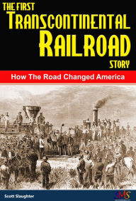 Title: The First Transcontinental Railroad Story, Author: Scott Slaughter