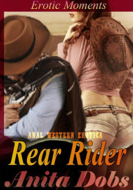 Title: Rear Rider - Erotic Moments (Anal Western Erotica), Author: Anita Dobs