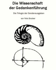 Title: Die Wissenschaft der Gedankenführung - Die Trilogie der Sonderausgaben, Author: Felix Brocker