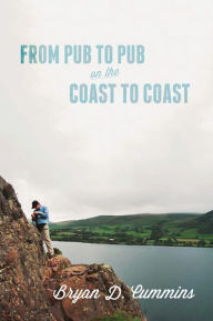 Title: From Pub to Pub on the Coast to Coast, Author: Bryan D. Cummins