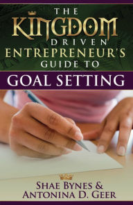 Title: The Kingdom Driven Entrepreneur's Guide to Goal Setting, Author: Shae Bynes