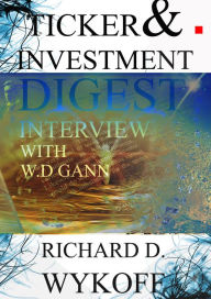 Title: W.D Gann Ticker & Investment Digest Interview 1909, Author: Richard D. Wyckoff