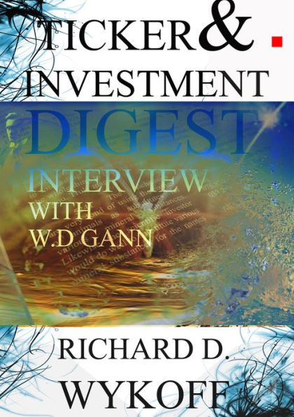 W.D Gann Ticker & Investment Digest Interview 1909