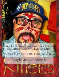 Title: YES. I AM GREAT RUSSIAN BEAR PUROS COCAINE OIL TANKER KING., Author: Joseph Anthony Alizio Jr.