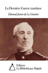 Title: La Dernière Guerre maritime, Author: Edmond Jurien de La Gravière