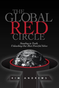 Title: The Global Red Circle: Standing in Truth, Unleashing Our Most Powerful Selves, Author: Kim Andrews