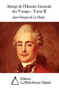 Title: Abrégé de l'Histoire Générale des Voyages - Tome II, Author: Jean-François de La Harpe