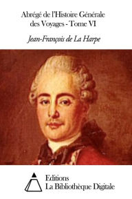 Title: Abrégé de l'Histoire Générale des Voyages - Tome VI, Author: Jean-François de La Harpe