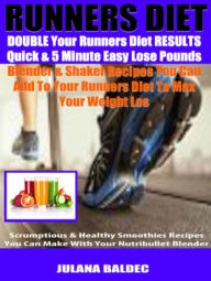 Title: Runners Diet: Double Your Runners Diet Results Quick & 5 Minute Easy - Lose Pounds Blender & Shaker Recipes You Can Add To Your Runners Diet TO Max Your Weight Loss - Scrumptious & Healthy Smoothies Recipes You Can Make With Your Nutribullet Blender, Author: Juliana Baldec