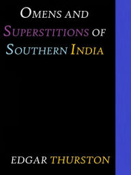 Title: Omens and Superstitions of Southern India by Edgar Thurston, Author: Edgar Thurston