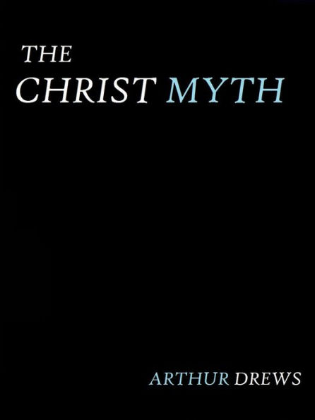 The Christ Myth by Arthur Drews