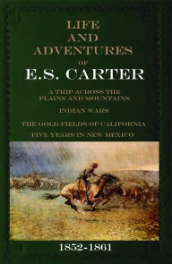 Title: Life and Adventures of E.S. Carter: 1852~1861, Author: E.S. Carter