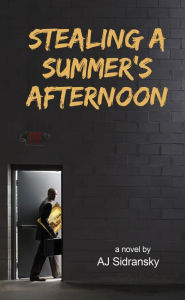 Title: Stealing A Summer's Afternoon, Author: A. J. Sidransky