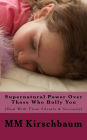 Supernatural Power Over Those Who Bully You (Deal With Them Silently & Seriously)