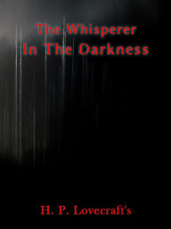 Title: The Whisperer In Darkness, Author: H. P. Lovecraft