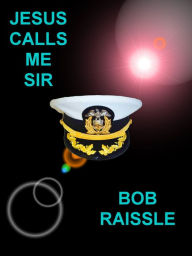 Title: Jesus Calls Me Sir, Author: Robert Raissle