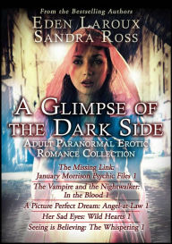 Title: A Glimpse of the Dark Side: Adult Paranormal Erotic Romance Collection, Author: Sandra Ross