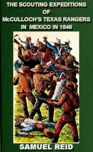 The Scouting Expeditions Of McCulloch's Texas Rangers In Mexico In 1846 (Texas Ranger Tales, #4)