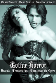 Title: Gothic Horror: Dracula, Frankenstein, Phantom of the Opera, Author: Bram Stoker