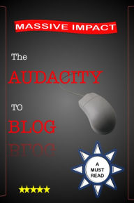 Title: The Audacity to Blog, Author: Capucina Greer