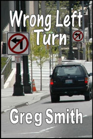 Title: Wrong Left Turn, Author: Greg Smith