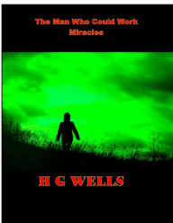 Title: The Man Who Could Work Miracles, Author: H. G. Wells